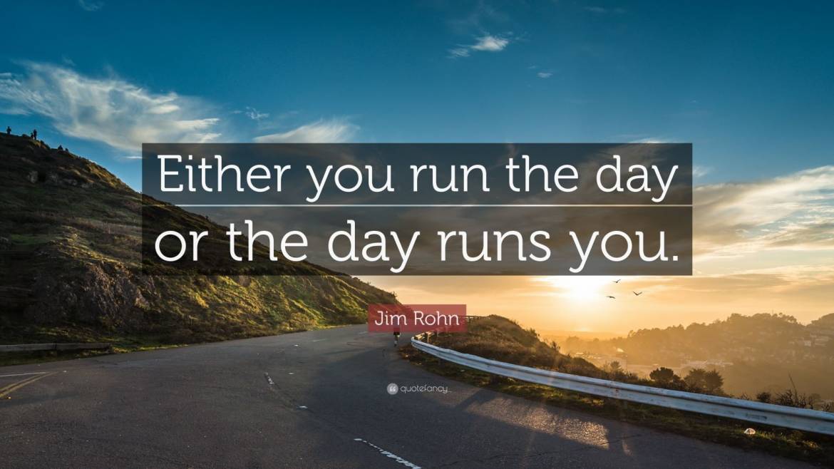 14260-Jim-Rohn-Quote-Either-you-run-the-day-or-the-day-runs-you.jpg
